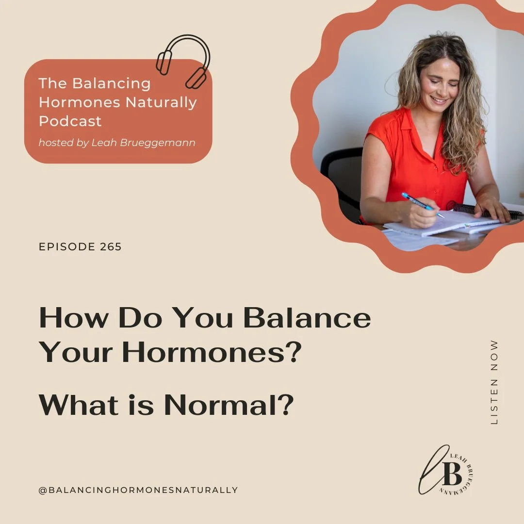 Episode 265: How Do You Balance Your Hormones? What Is Normal?
