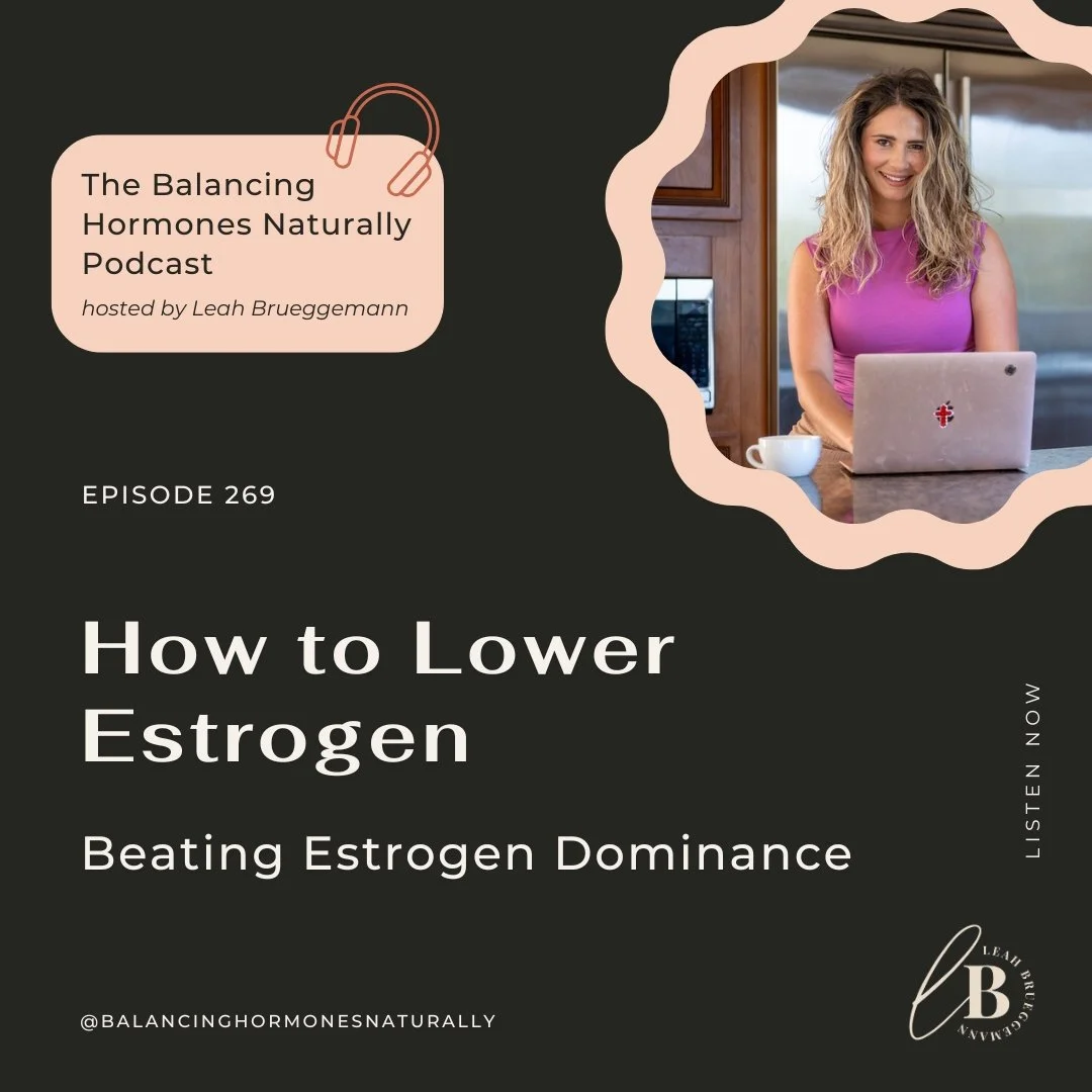 Episode 269: How to Lower Estrogen | Beating Estrogen Dominance