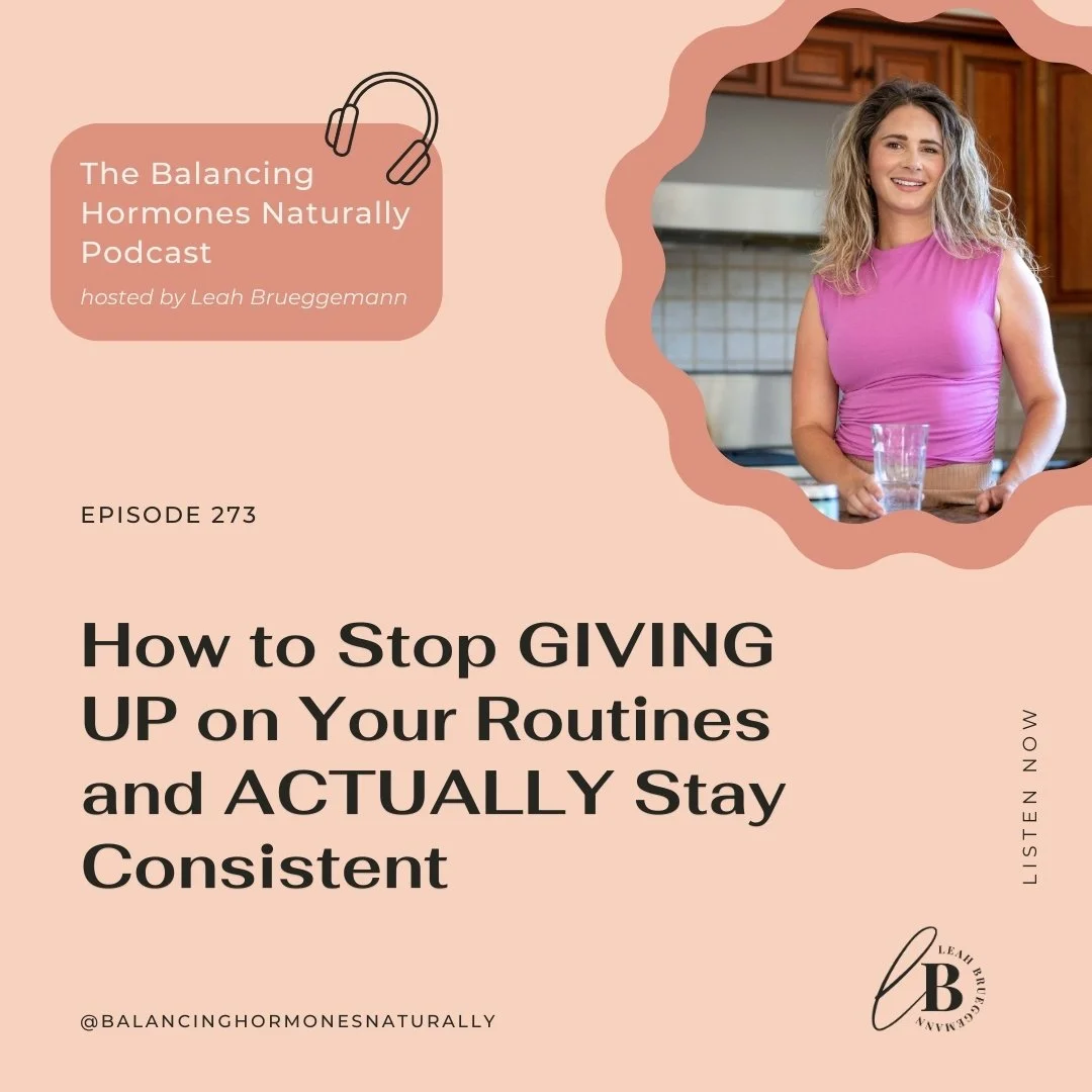 Episode 273: How to Stop GIVING UP on Your Routines and ACTUALLY Stay Consistent