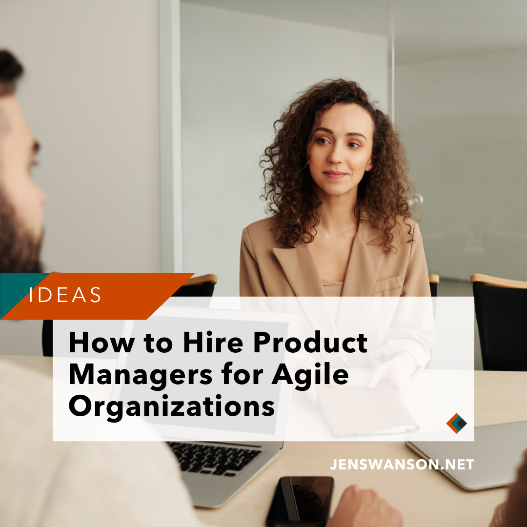 How to Hire Product Managers for Agile Organizations