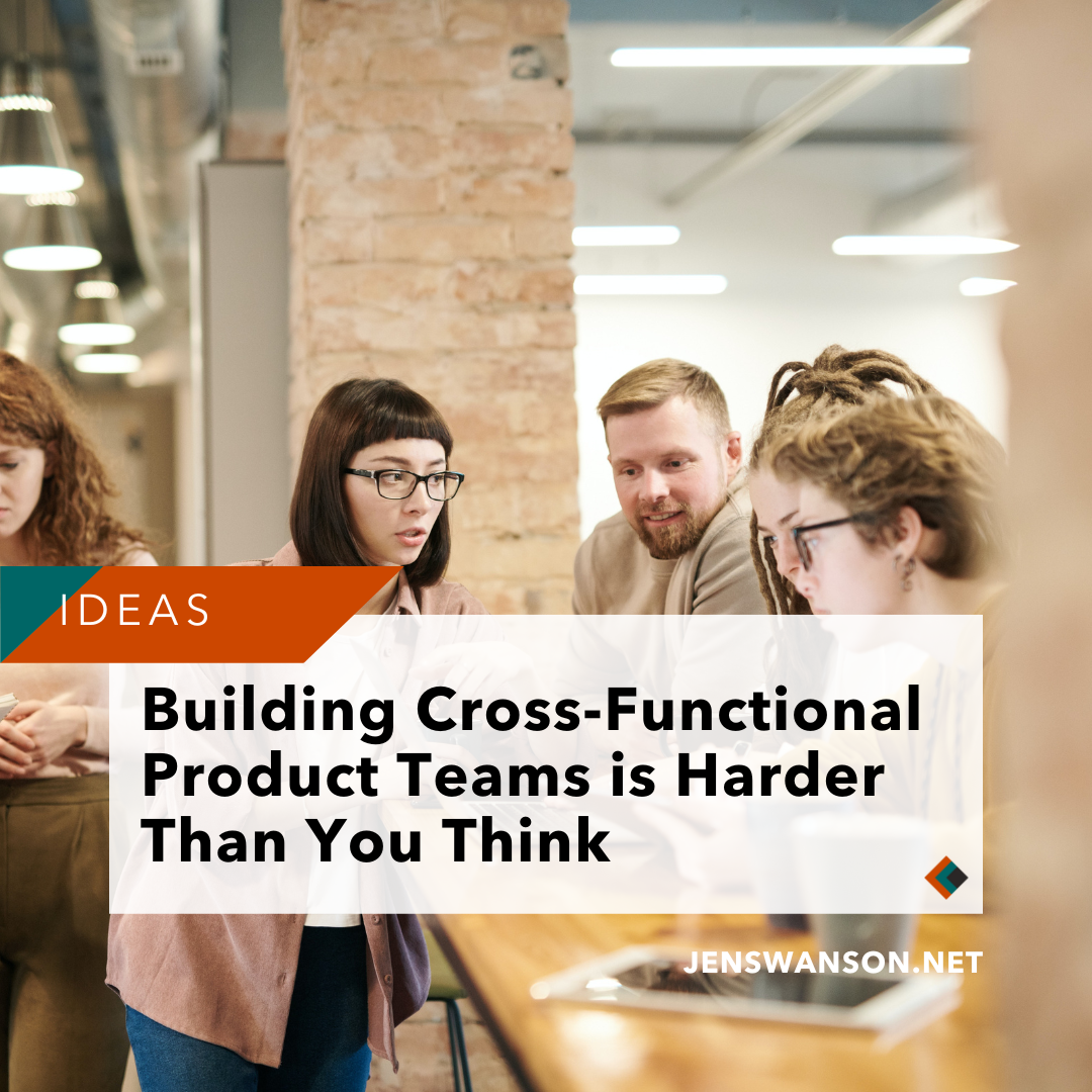 Building Cross-Functional Product Teams is Harder Than You Think
