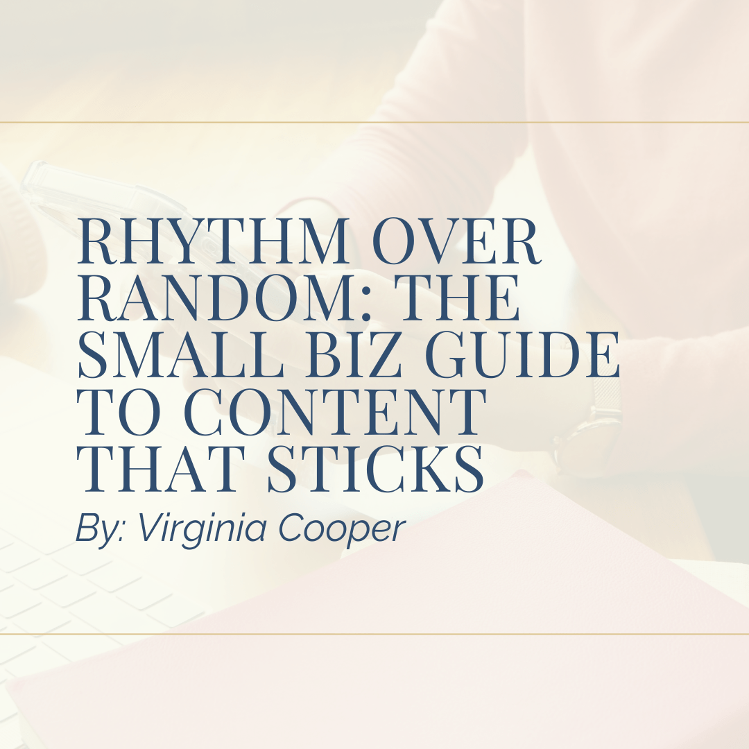 Rhythm Over Random: The Small Biz Guide to Content That Sticks