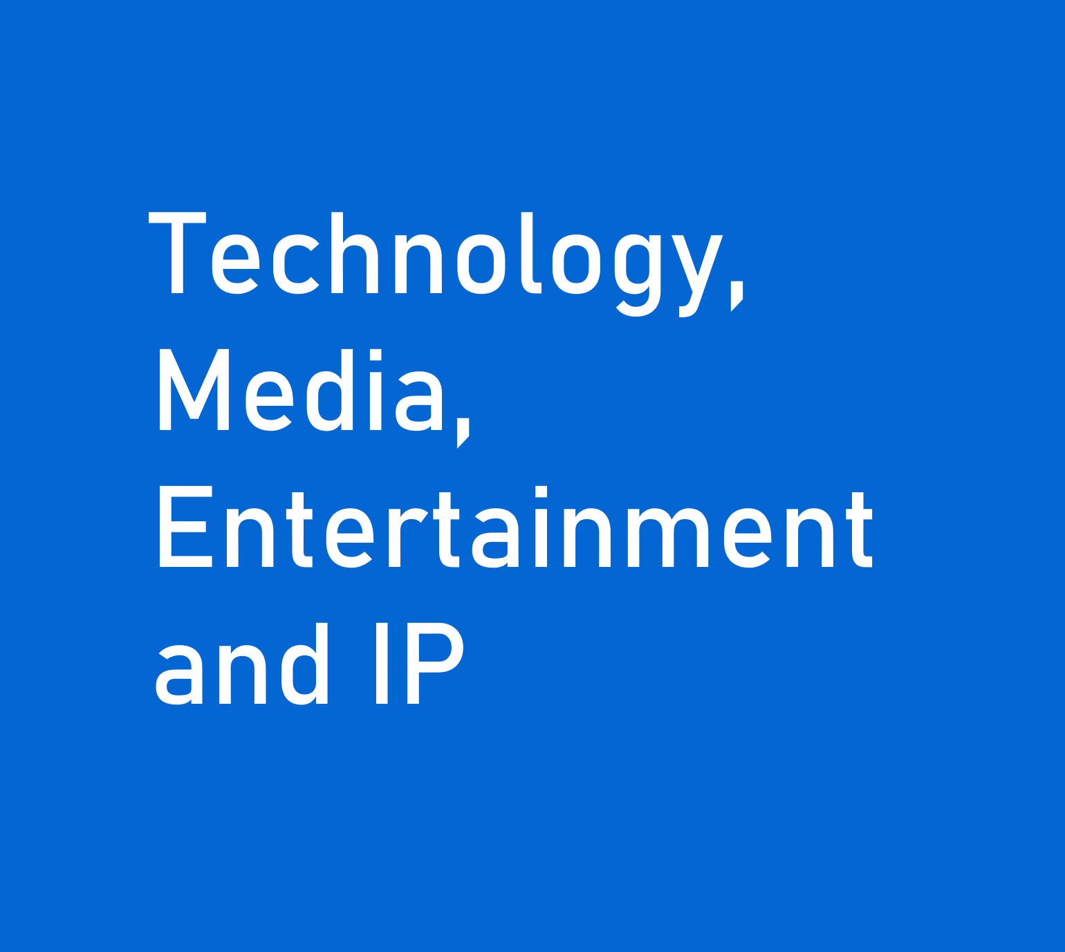 Technology, Media, Entertainment and IP