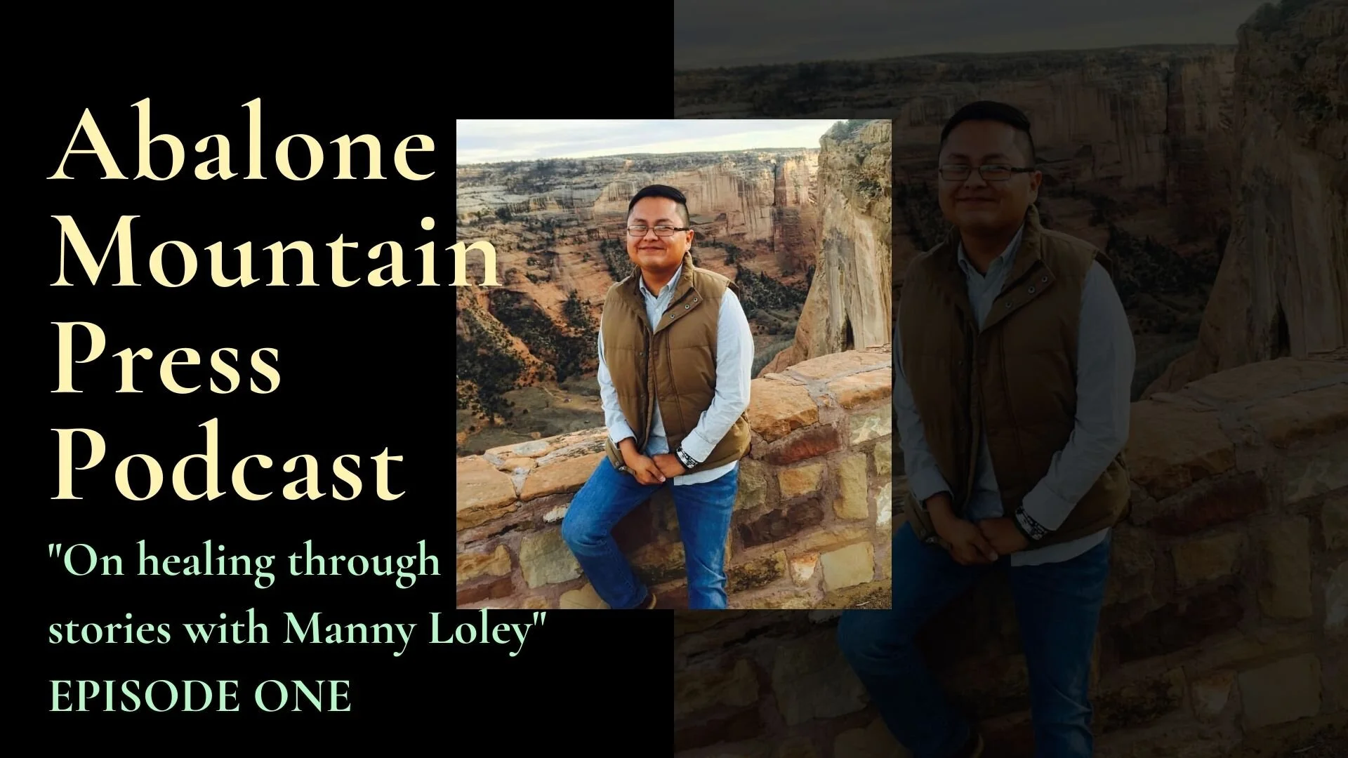 Abalone Mountain Press PODCAST EPISODE ONE: ON HEALING THROUGH STORIES WITH MANNY LOLEY