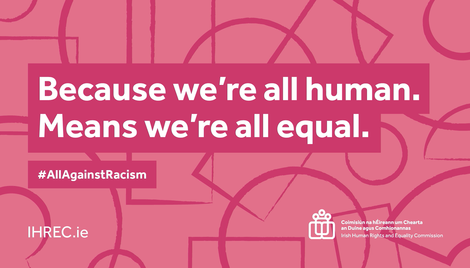 'BEACAUSE  WE’RE ALL HUMAN. MEANS WE’RE ALL EQUAL.’