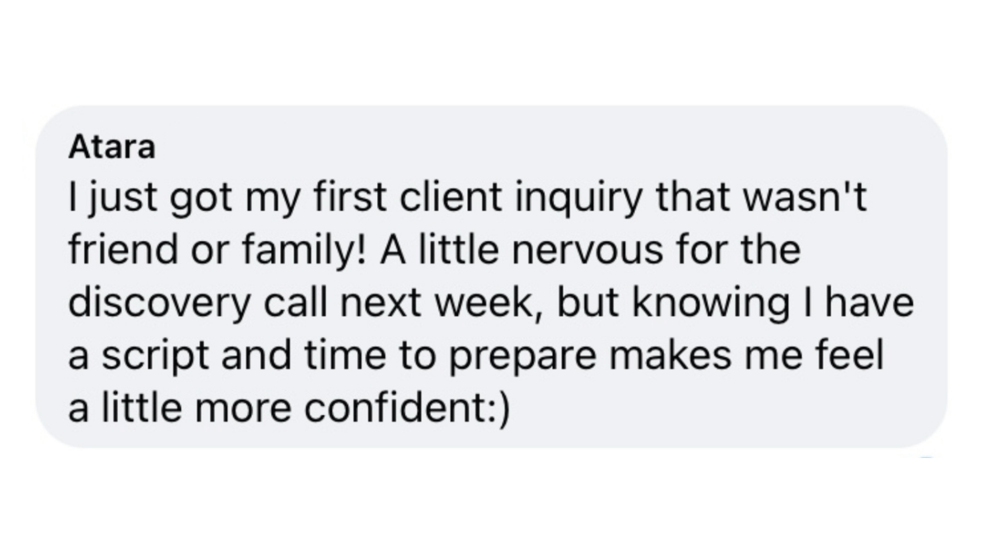 Comment screenshot that says "A little nervous for the discovery call next week, but knowing I have a script and time to prepare makes me feel a little more confident:)"