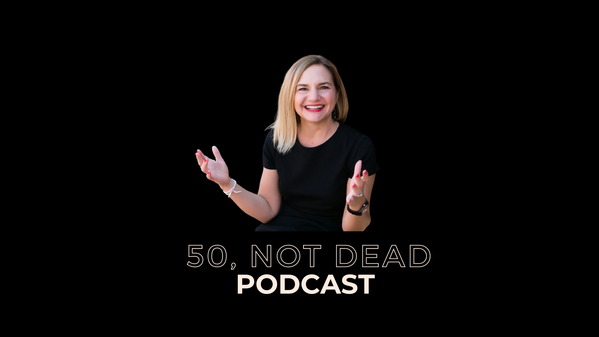 50, NOT DEAD PODCAST LAUNCH