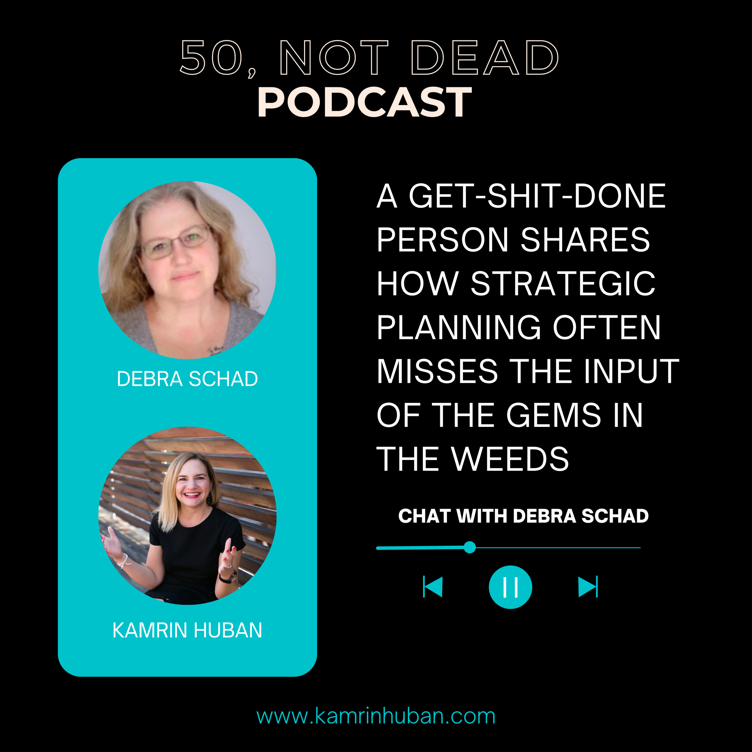 50, NOT DEAD EPISODE 9: Debra Schad