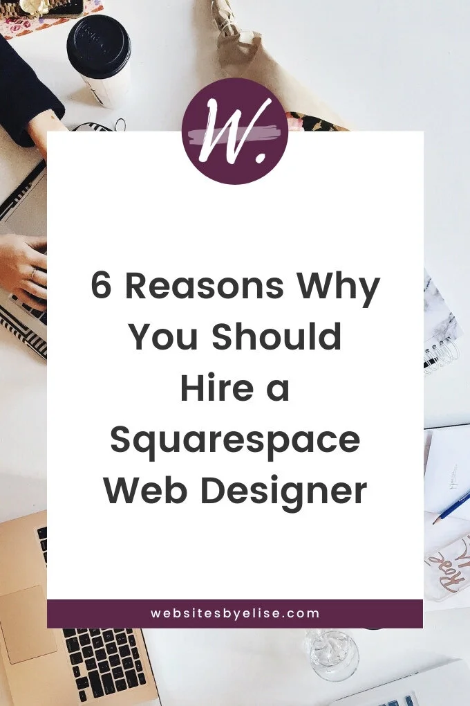 6 Reasons Why You Should Hire a Squarespace Web Designer