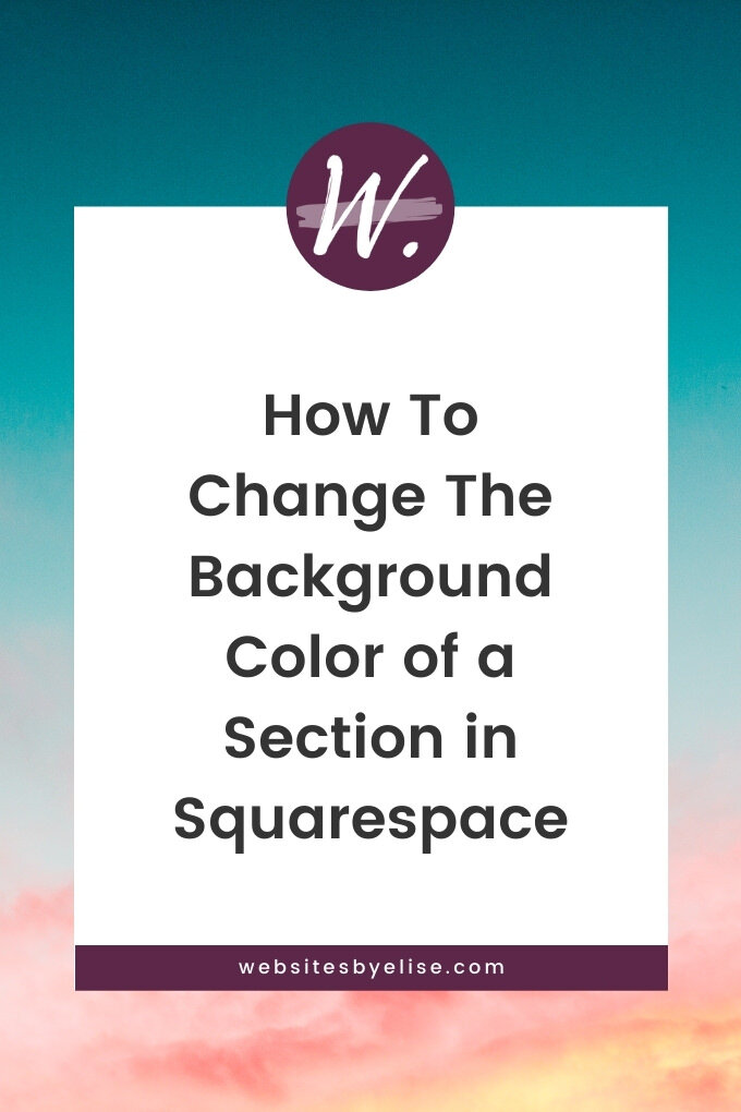 How To Change The Background Color of a Section in Squarespace — Websites  by Elise :: Squarespace Web Designer & SEO Expert | Elise Barnes  specializes in Custom Squarespace Design for entrepreneurs