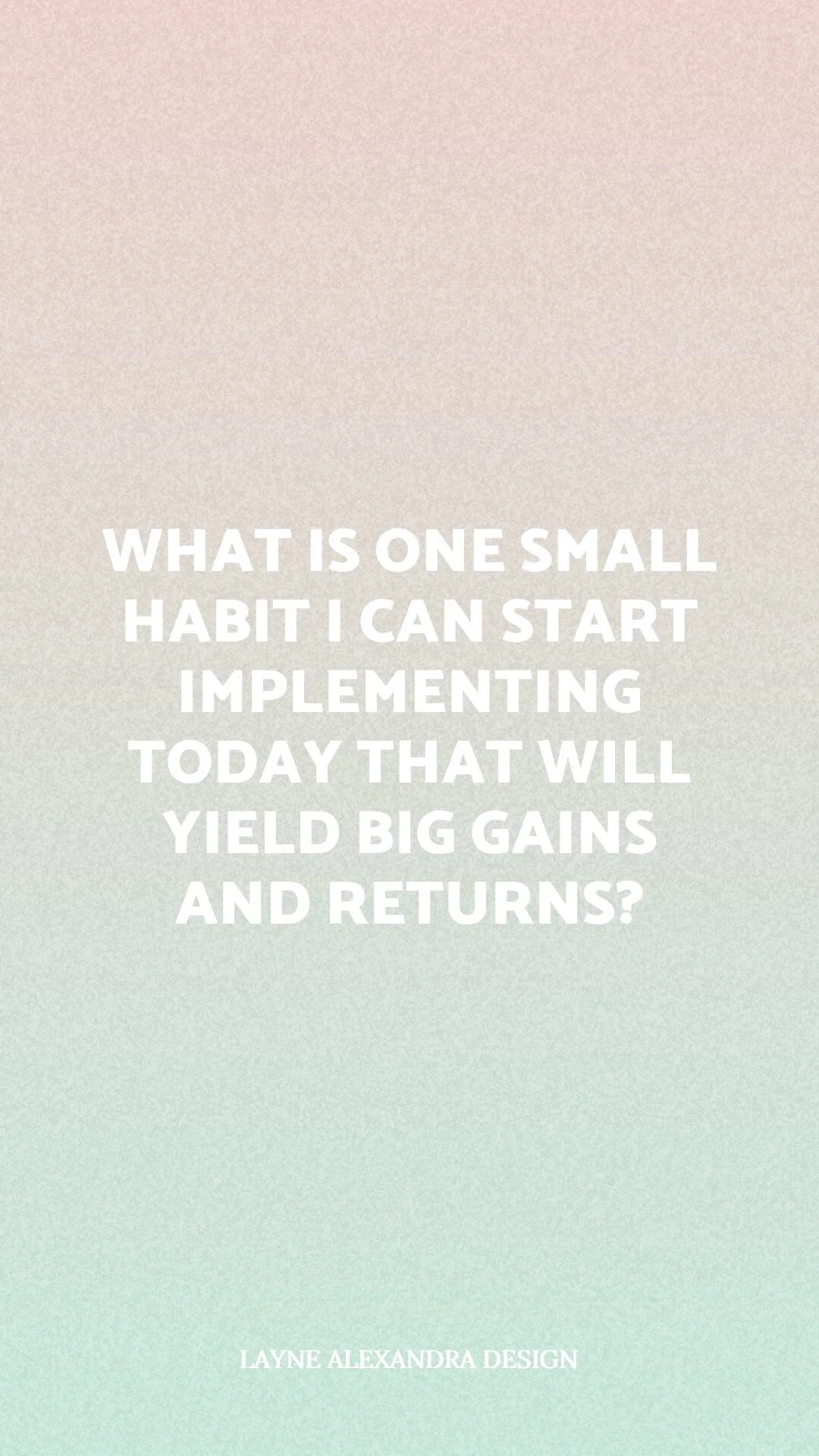 what is one small habit i can start implementing today that will yield big gains and returns