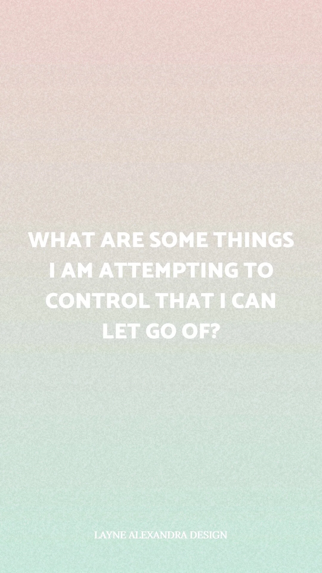 what are some things I am attempting to control that i can let go of