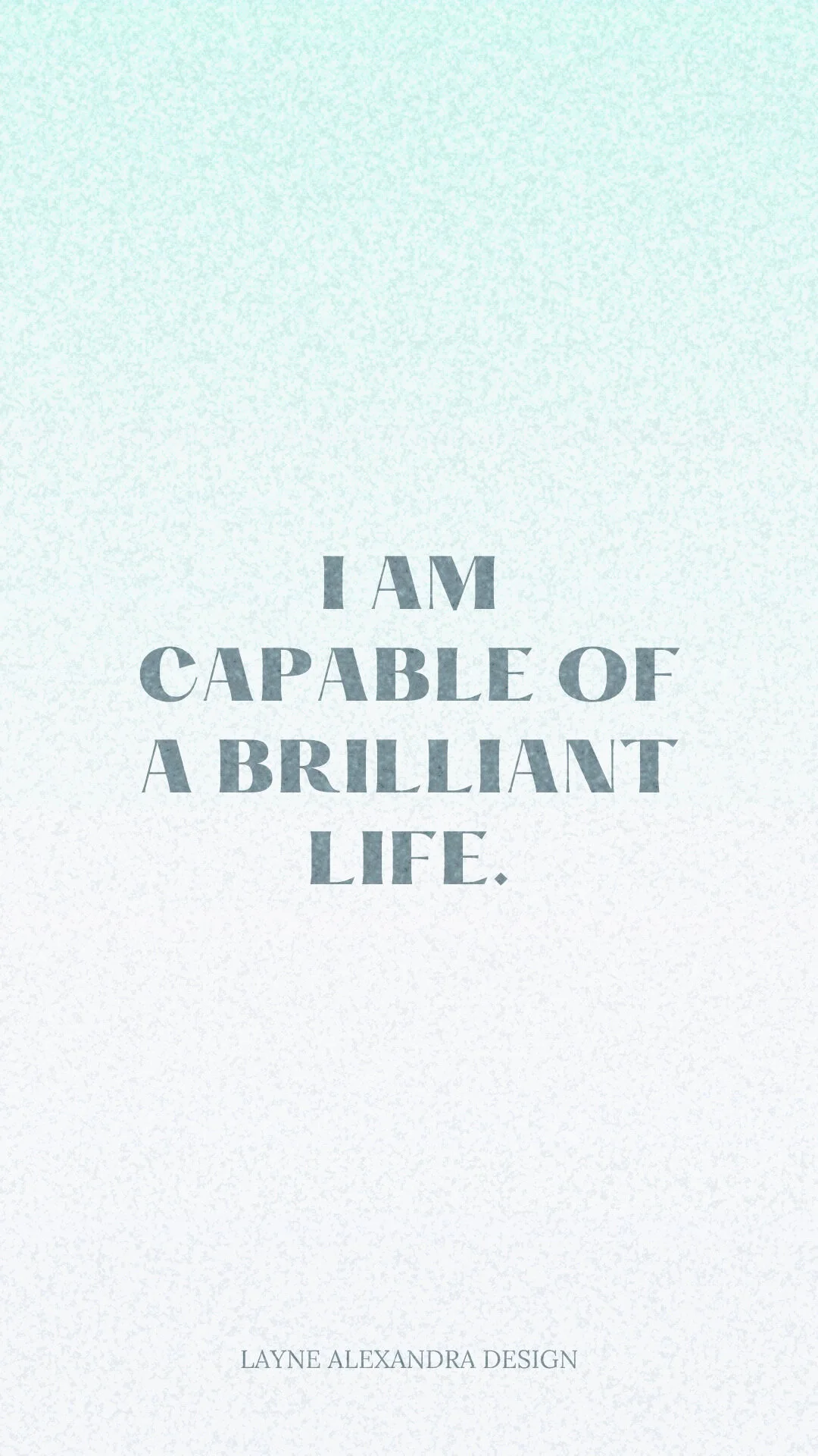 I am capable of a brilliant life.