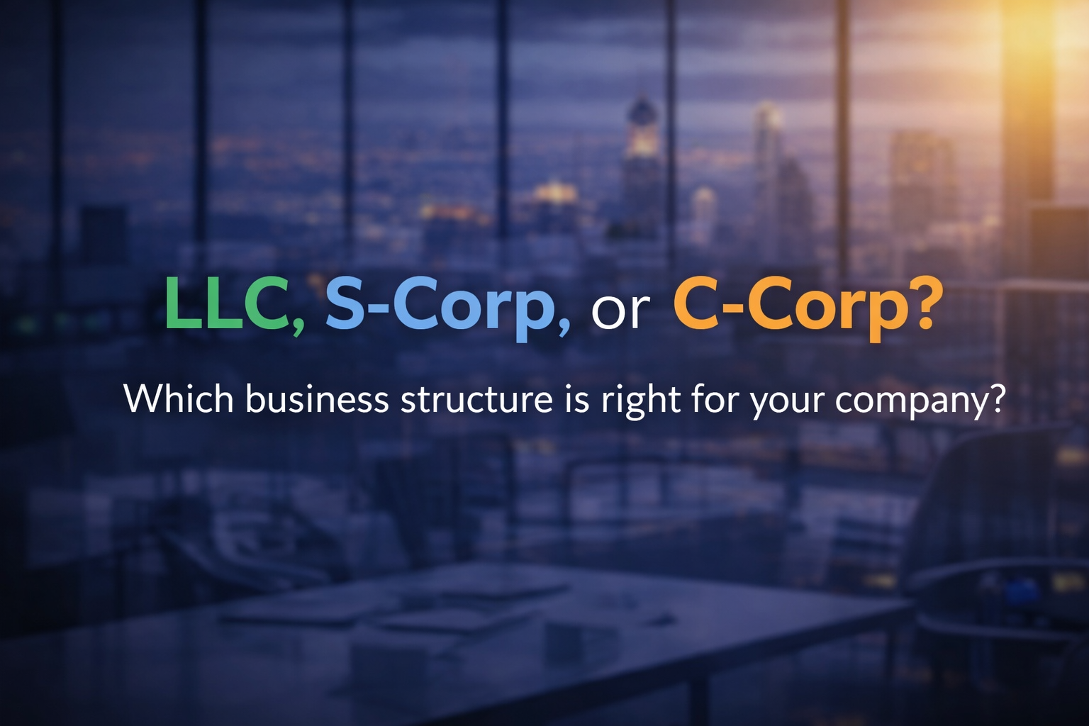 LLC, S-Corp or C-Corp