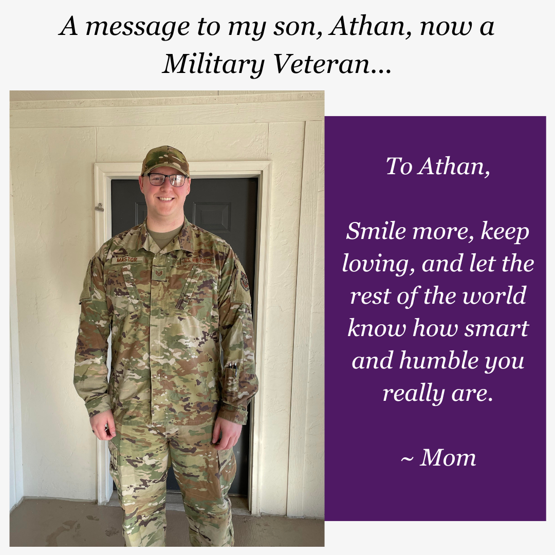 A message to my son, Athan, now a Military Veteran.