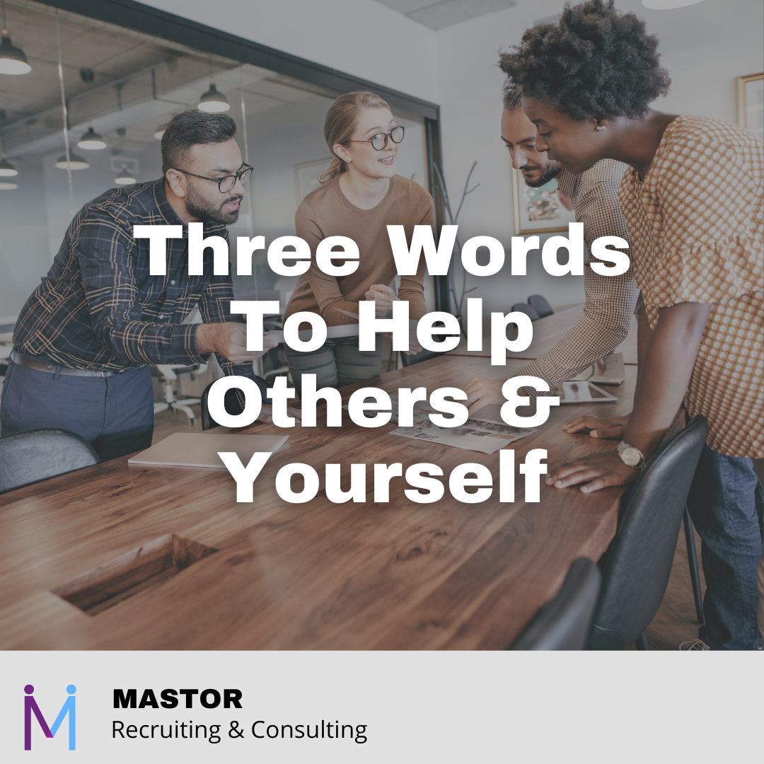 Three Words To Help Others &amp; Yourself