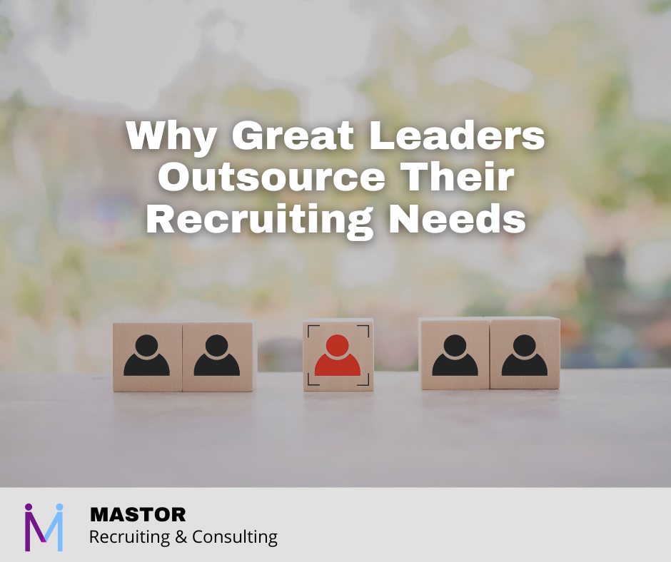 Why Great Leaders Outsource Their Recruiting Needs
