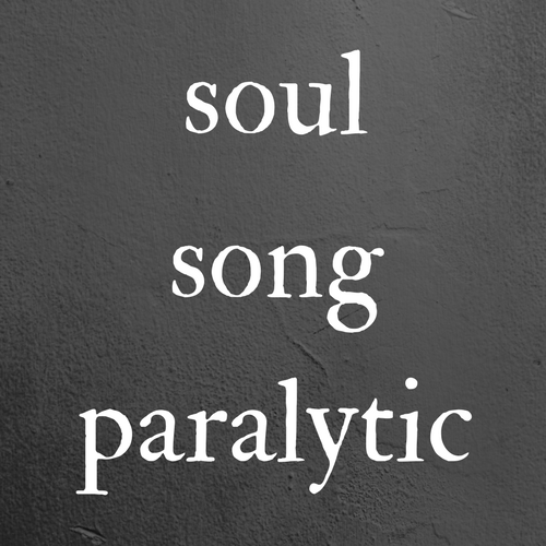 Announcing: Soul Song Paralytic