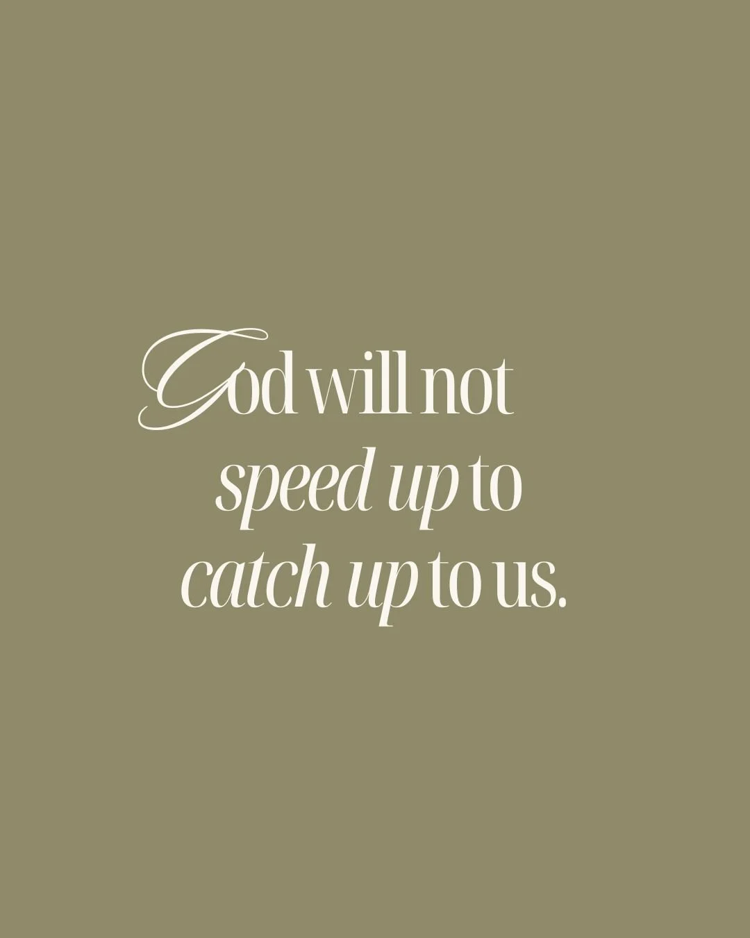 Our pastor said something a while back that&rsquo;s worth repeating: God will not speed up to catch up to us. He expects us to slow down to be nearer to Him.