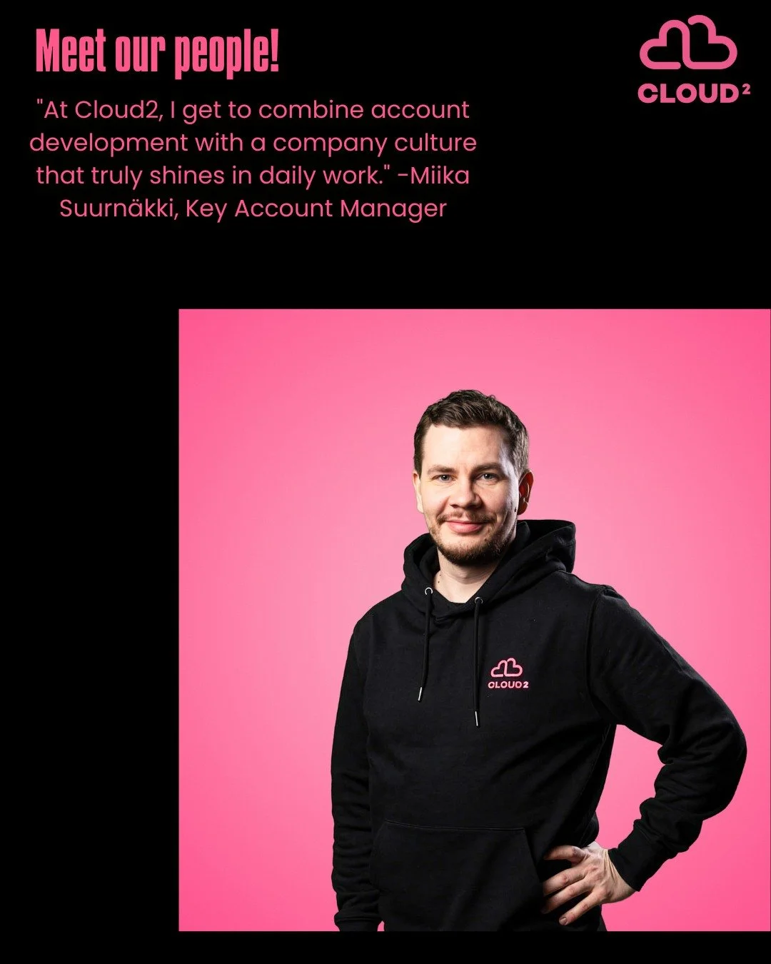 Meet our People! &hearts;️

What do you do at Cloud2?

I started at the beginning of the year in the sales team as a Key Account Manager. My responsibilities include account management and acquiring new customers. I ensure that existing accounts grow
