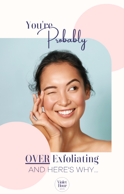 You're Probably Over-Exfoliating