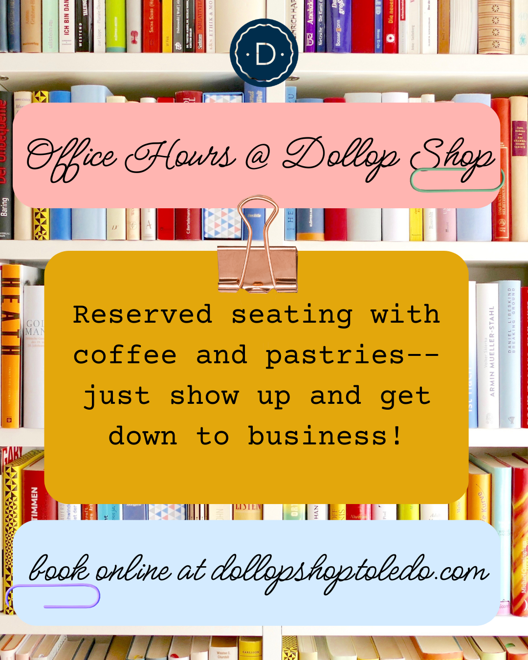 Sign with office hours at a dollop shop and reservation info for seating with coffee and pastries, set against a bookshelf background.