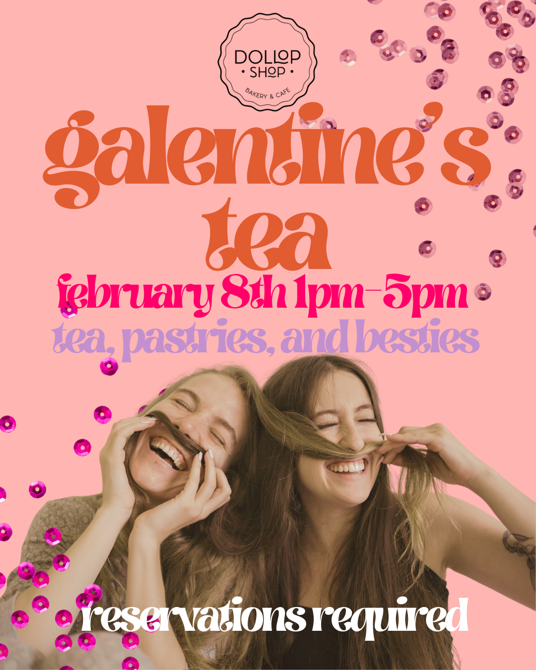 Pink poster advertising a Valentine's Day tea event at Dollop Shop Bakery & Cafe on February 8th from 1pm to 5pm, featuring tea, pastries, and desserts, with a photo of two women laughing.