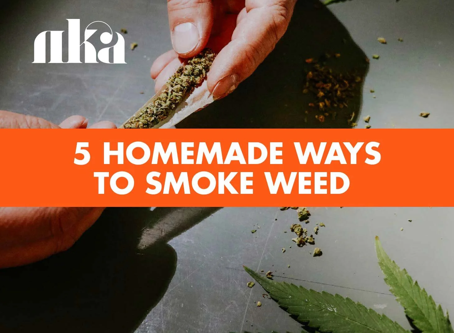 5 Homemade Ways to Smoke Weed: No Pipe or Papers Needed