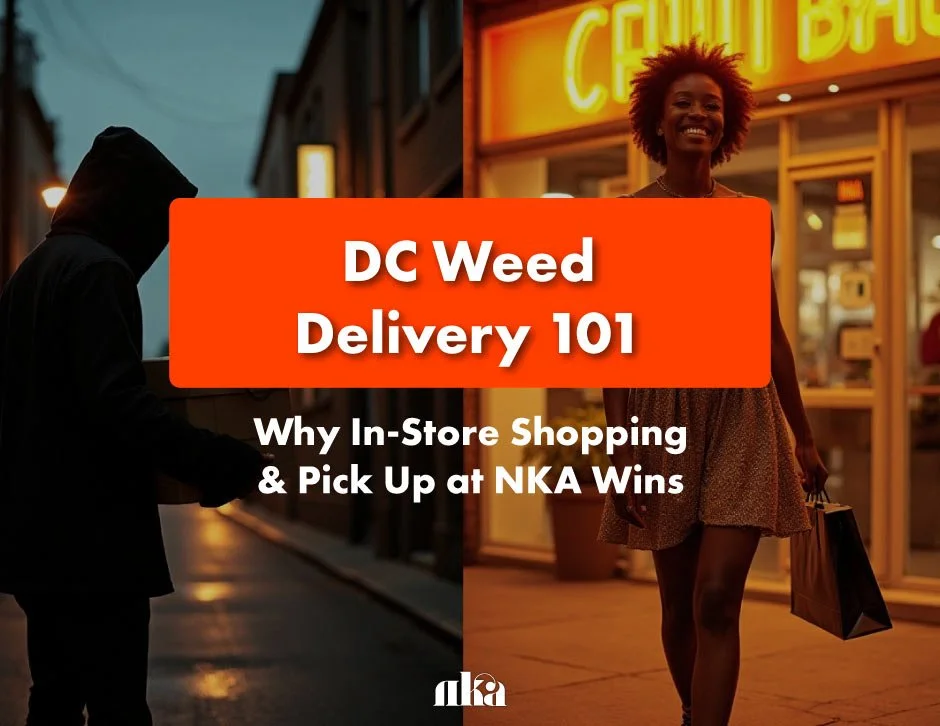 DC Weed Delivery 101: Why In-Store Shopping &amp; Pick Up at NKA Wins