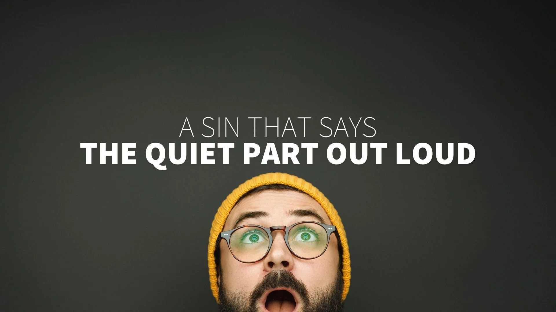 The Sin That Says The Quiet Part Out Loud