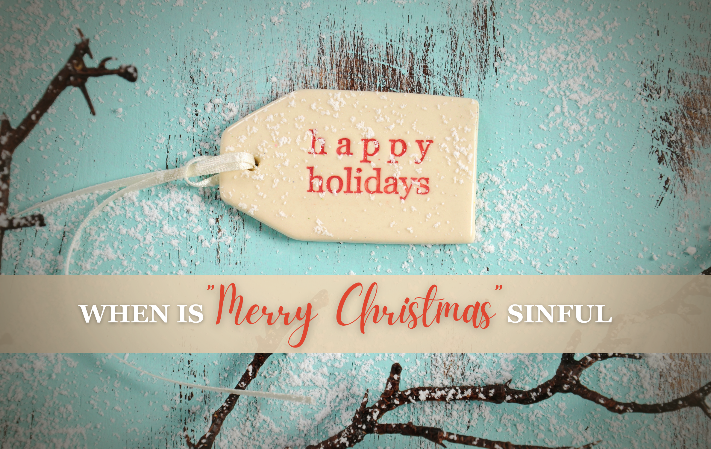 When Saying “Merry Christmas” Is Sinful