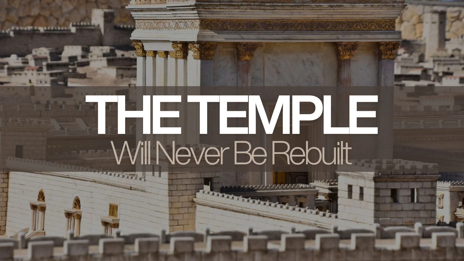 THE TEMPLE WILL NEVER BE REBUILT 