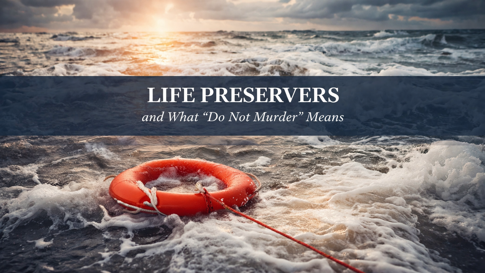 Life Preservers And What “Do Not Murder” Means. 