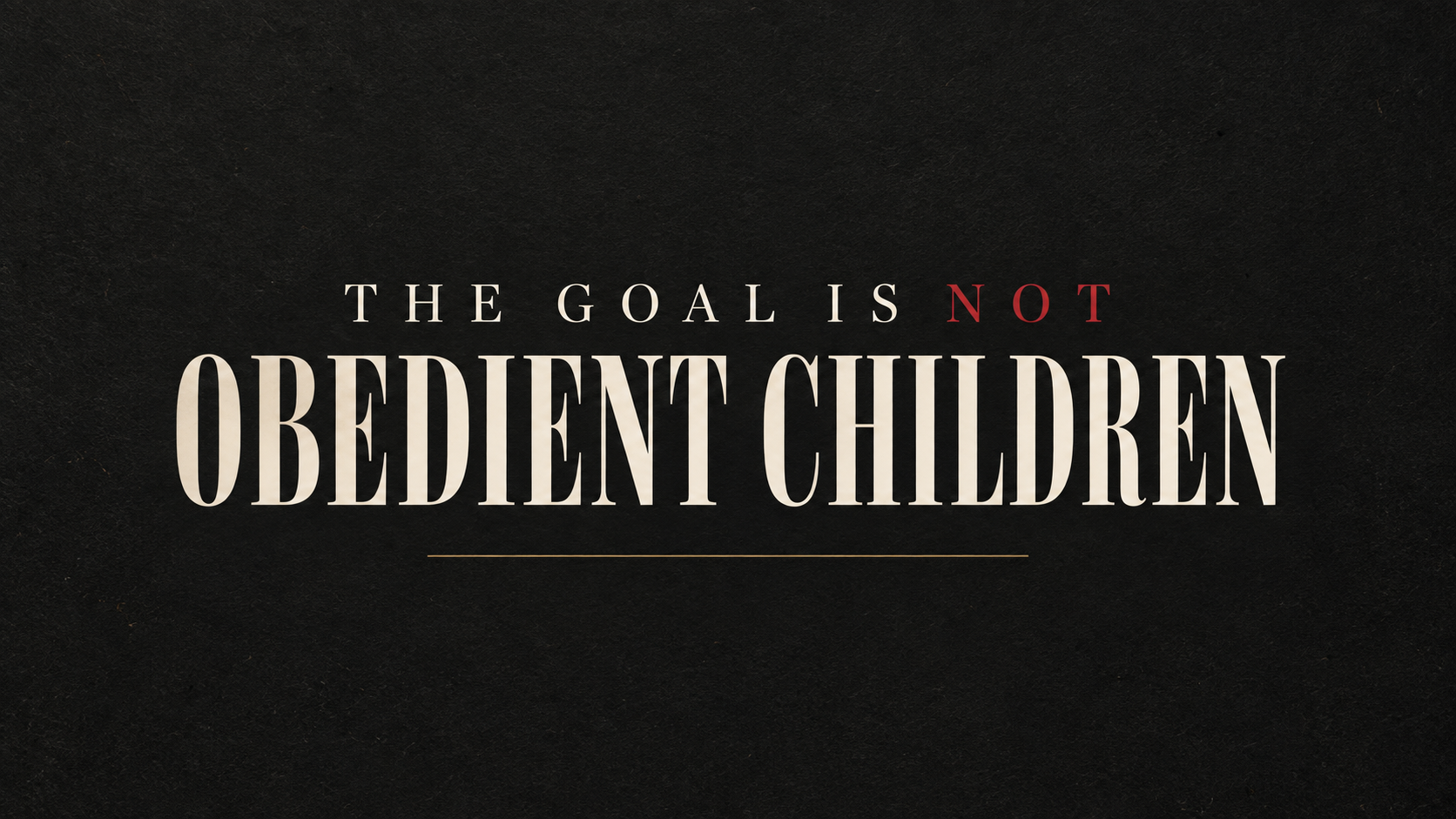The Goal Is Not Obedient Children