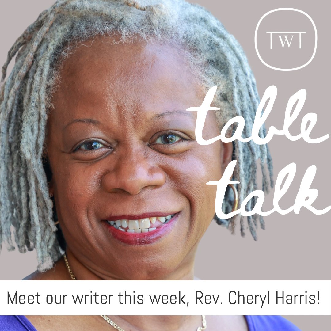 What a pleasure it is to feature Rev. Cheryl Harris as our writer for Table Talk this week! 💛💛💛

Rev. Harris is a graduate of Boston University School of Theology and holds a Master of Divinity degree. She strongly believes in servant leadership, 