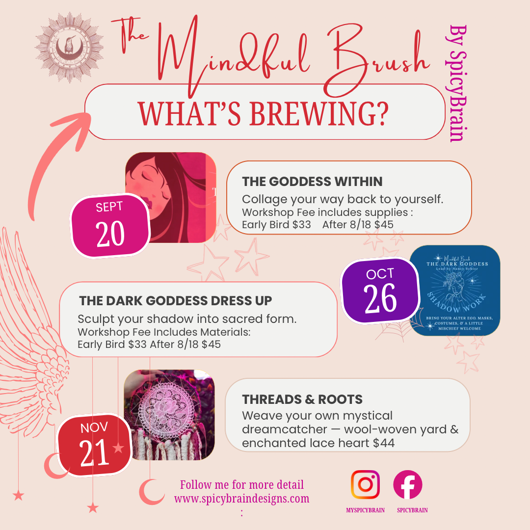 Event poster for The Mindful Brush workshops featuring three sessions: 'The Goddess Within' on September 20th, 'The Dark Goddess Dress Up' on October 26th, and 'Threads & Roots' on November 21st. Includes workshop details, prices, and social media links.
