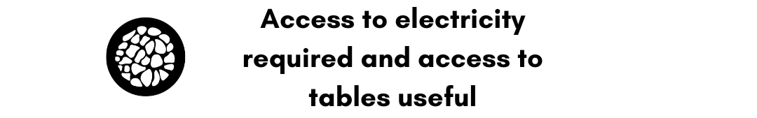 special consideration: access to electricity required and access to tables useful