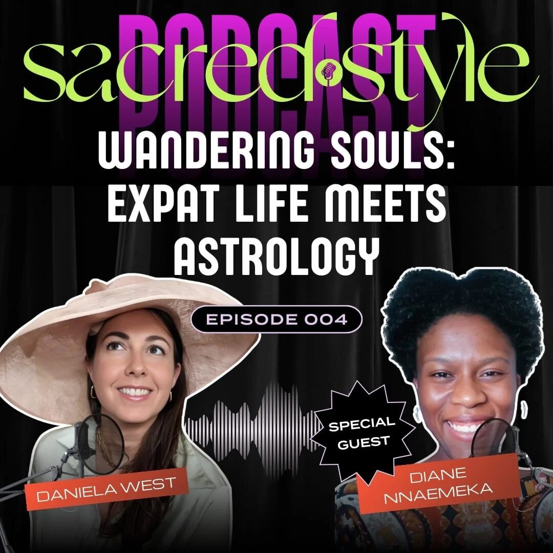 Wandering Souls: Expat Life, Astrology &amp; Surrender with Diane Nnaemeka [The Sacred Style Podcast-Ep. 4]