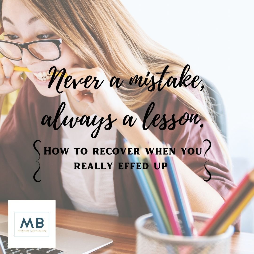 Never a mistake, always a lesson (how to deal when you f’ed up bigtime).