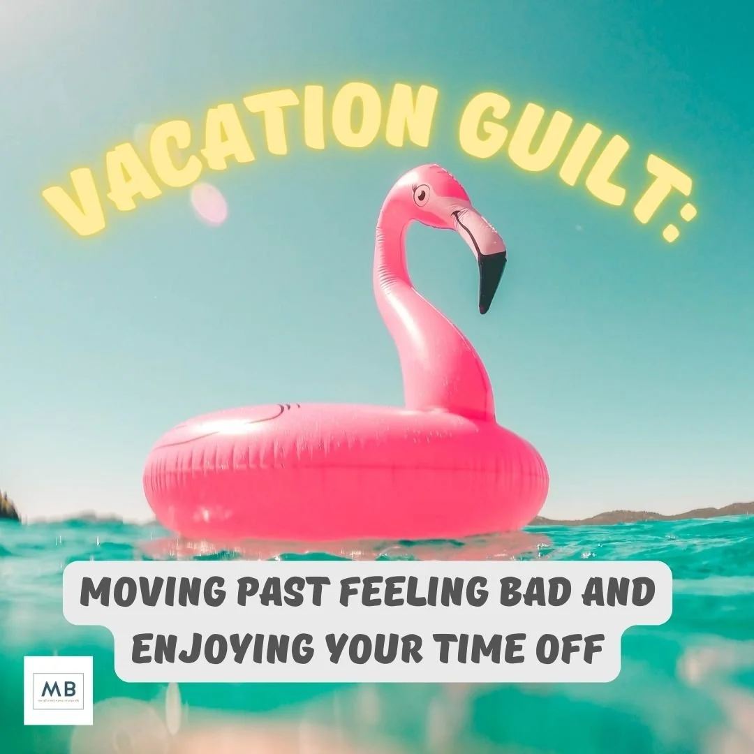 Vacation Guilt: Move past feeling bad and enjoy your time off. 