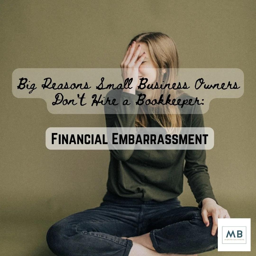 Big reasons small business owners don’t hire a bookkeeper: FINANCIAL EMBARRASSMENT.