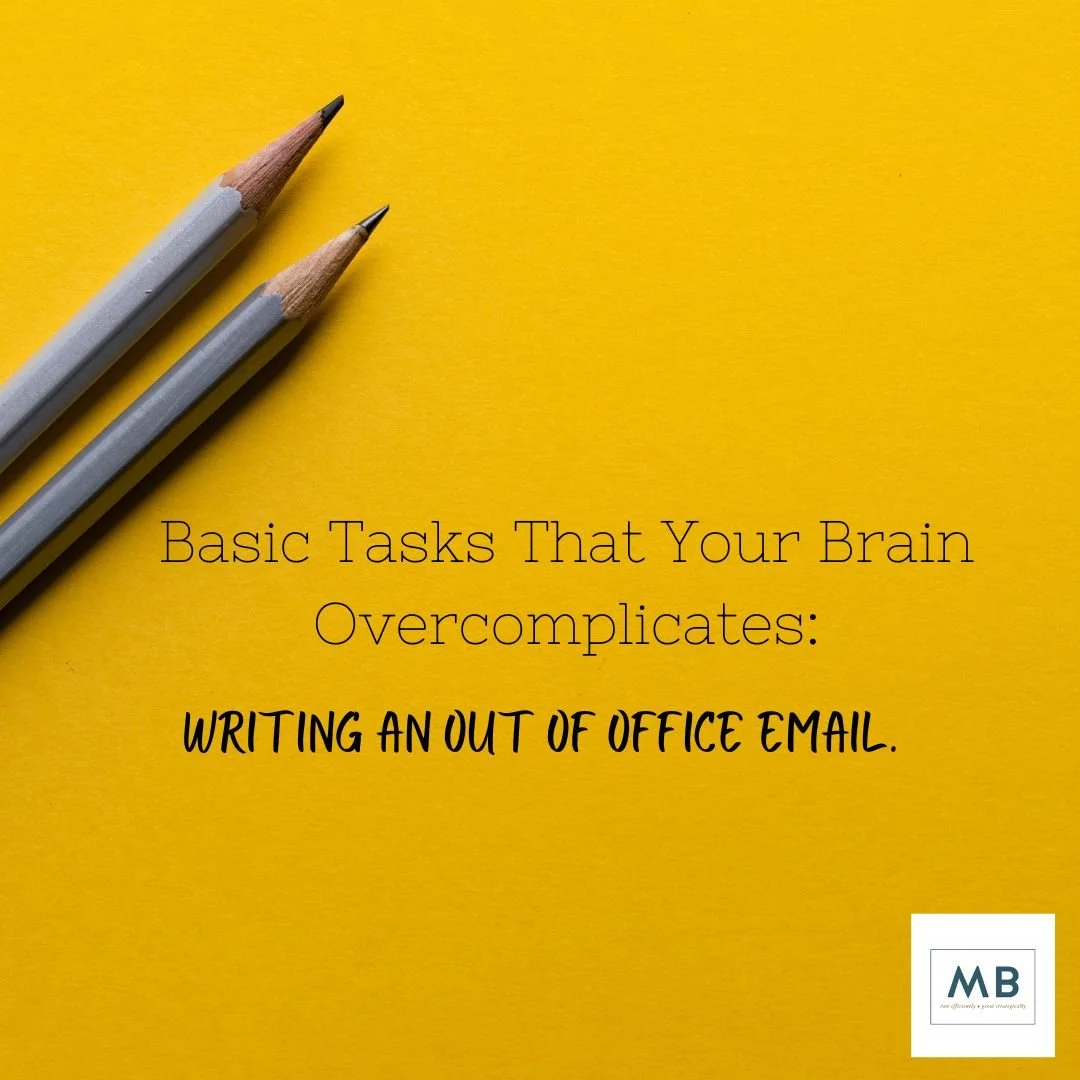 Basic Tasks That Your Brain Overcomplicates: writing an “out of office” email.