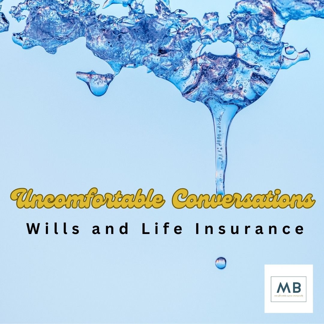 Uncomfortable Conversations: Wills &amp; Life Insurance