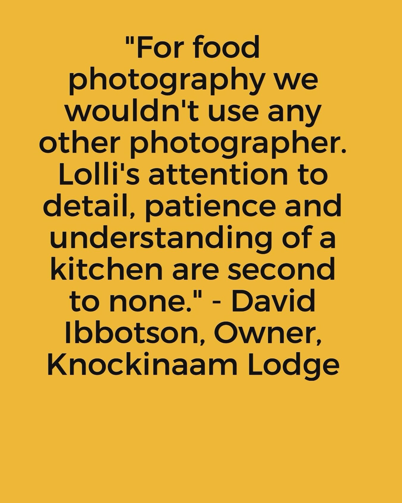 &ldquo;For food photography we wouldn&rsquo;t use any other photographer. Lolli&rsquo;s attention to detail, patience and understanding of a kitchen are second to none.&rdquo; - David Ibbotson, Owner, Knockinaam Lodge 

Thank you, David and Team Knoc