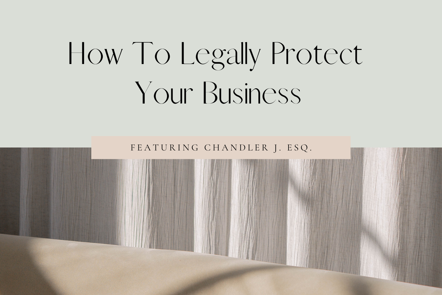 How To Legally Protect Your Business Feat. Chandler J. Esq.
