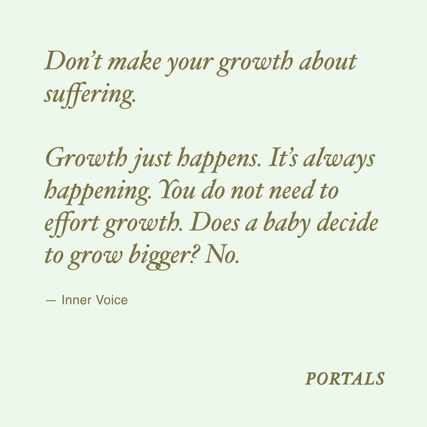 I love this gentle reminder from my inner voice that growth requires no effort or suffering. If it feels like a punishment, feel free to let it go. You&rsquo;re doing great, sweetie!