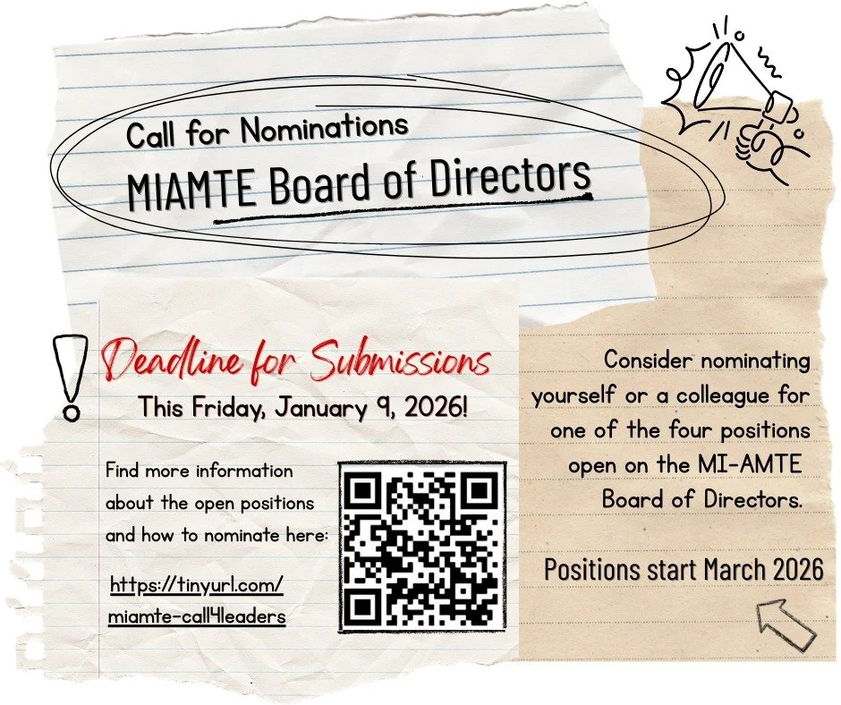 The MI-AMTE Nominations and Elections Committee is seeking additional nominations to&nbsp;fill&nbsp;four openings&nbsp;on the MI-AMTE Board of Directors beginning March 2026. Consider nominating yourself or a colleague! 

The deadline has been extend