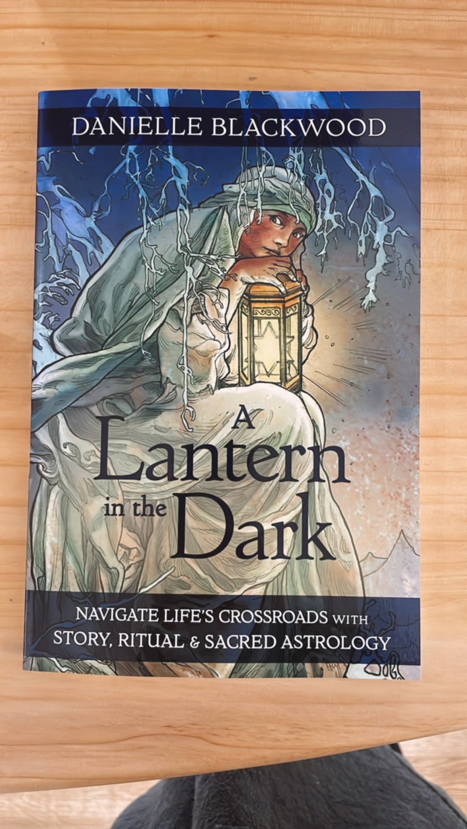 A Lantern in The Dark Navigate Life's Crossroads with Story, Ritual and Sacred Astrology Author: Danielle Blackwood
