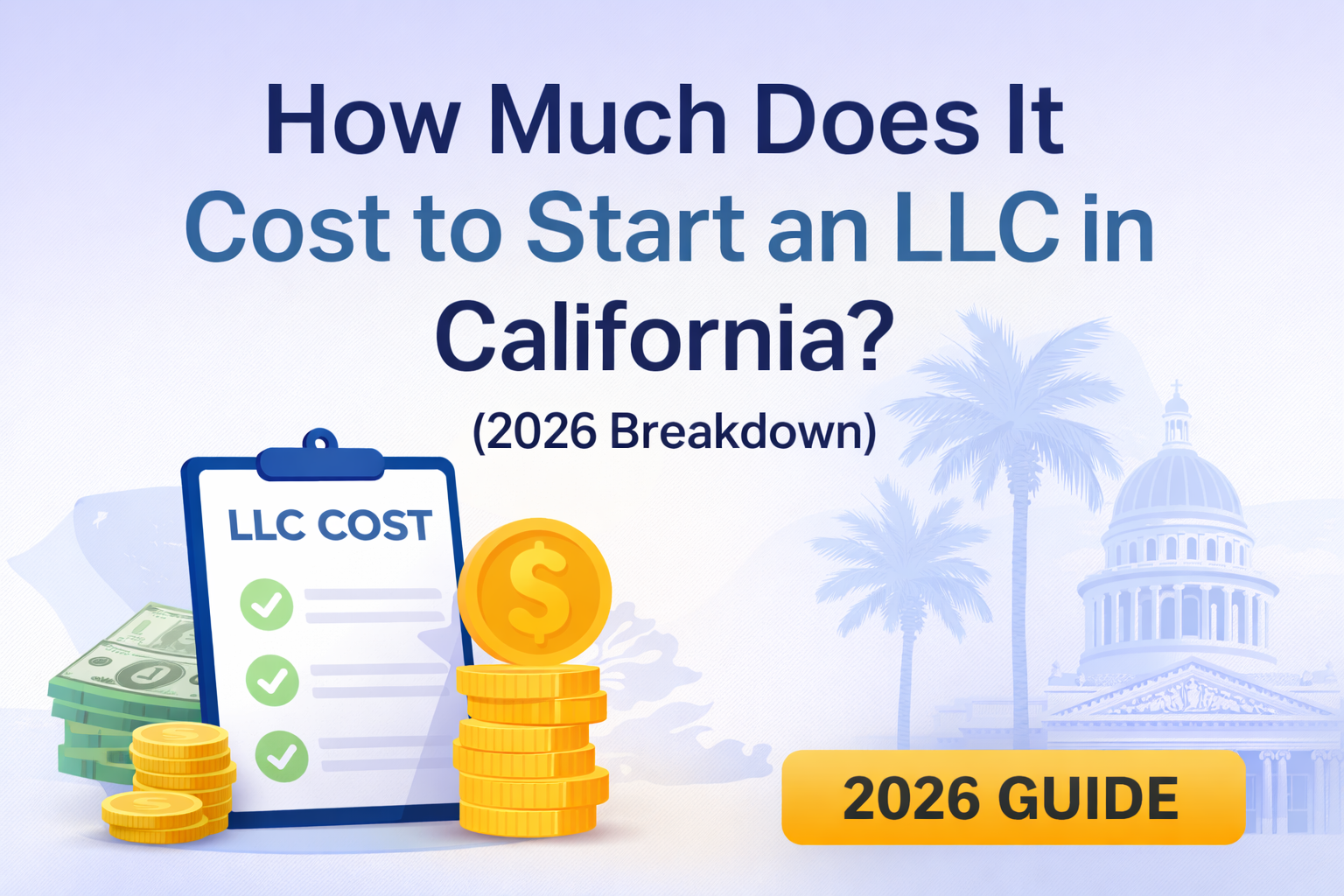 How Much Does It Cost to Start an LLC in California? (2026 Breakdown)