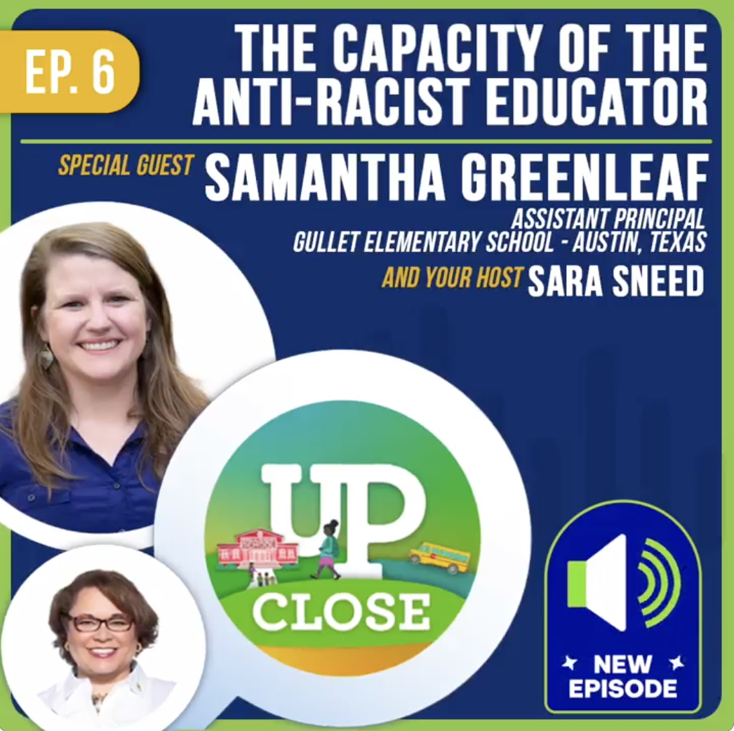 Up Close Podcast with Sara Sneed: The Capacity of the Anti-racist Educator